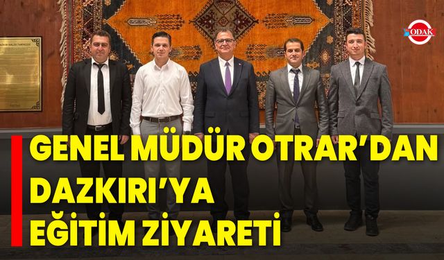 Genel Müdür Otrar’dan Dazkırı’ya Eğitim Ziyareti
