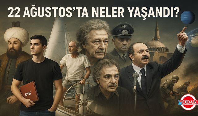 22 Ağustos’ta Neler Yaşandı?
