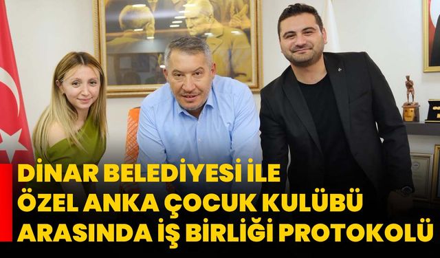 Dinar Belediyesi ile Özel Anka Çocuk Kulübü Arasında İş Birliği Protokolü