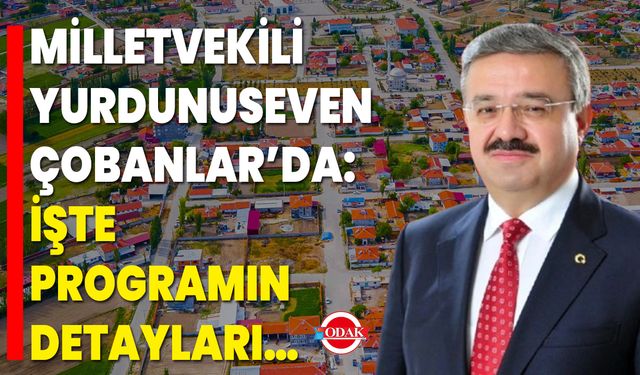 Milletvekili Yurdunuseven Çobanlar’da: İşte Programın Detayları…