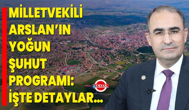 Milletvekili Arslan’ın Yoğun Şuhut Programı: İşte Detaylar…