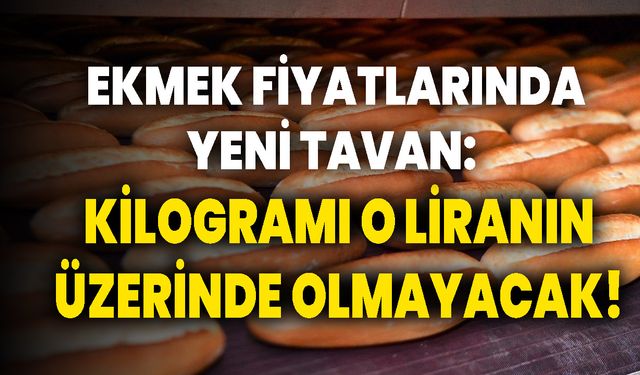 Ekmek Fiyatlarında Yeni Tavan: Kilogramı O Liranın Üzerinde Olmayacak!