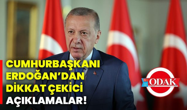 Cumhurbaşkanı Erdoğan’dan dikkat çekici açıklamalar!