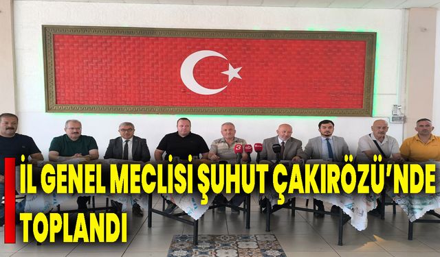 İl Genel Meclisi Şuhut Çakırözü’nde Toplandı