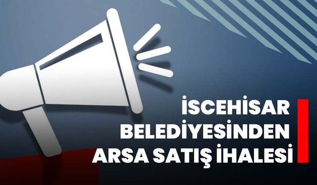 İscehisar Belediyesinden Arsa Satış İhalesi