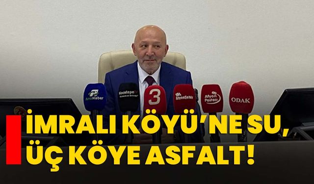 İmralı Köyü’ne su, üç köye asfalt!
