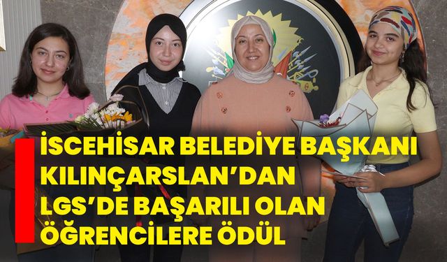 İscehisar Belediye Başkanı Kılınçarslan’dan LGS’de Başarılı Olan Öğrencilere Ödül