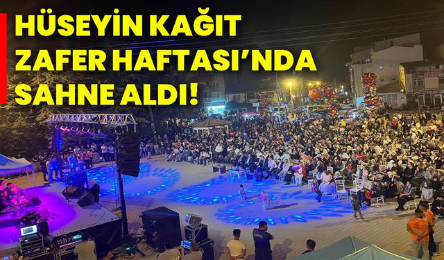 Hüseyin Kağıt Zafer Haftası’nda sahne aldı!