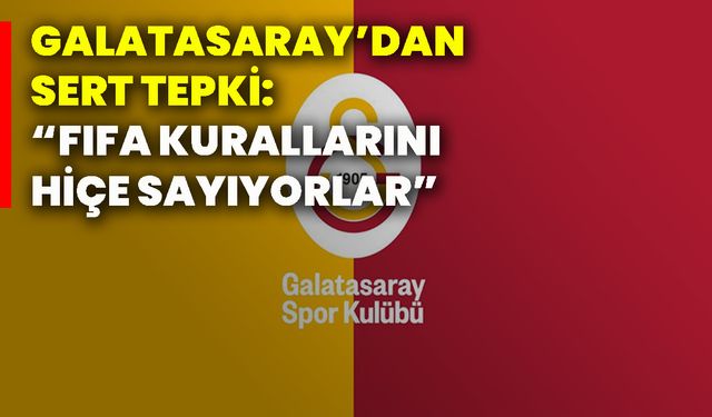 Galatasaray’dan sert tepki: “FIFA kurallarını hiçe sayıyorlar”