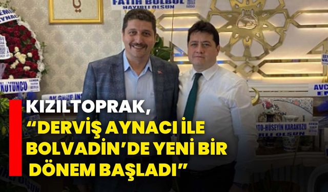 Kızıltoprak, “Derviş Aynacı ile Bolvadin’de yeni bir dönem başladı”