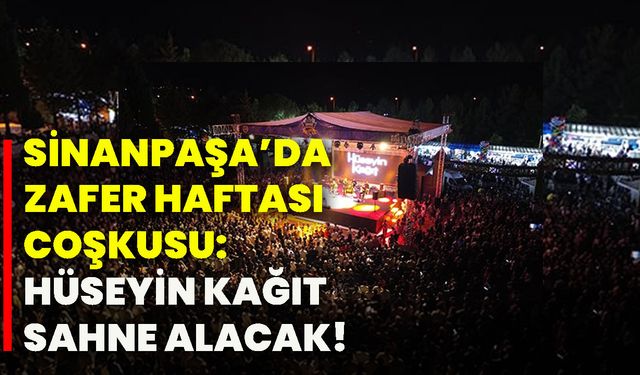 Sinanpaşa’da Zafer Haftası coşkusu: Hüseyin Kağıt sahne alacak!