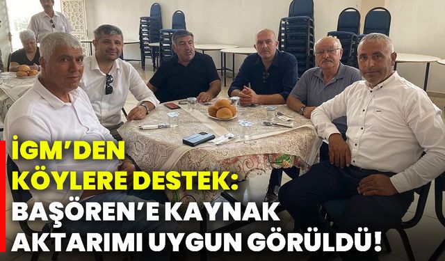 İGM’den köylere destek: Başören’e kaynak aktarımı uygun görüldü!