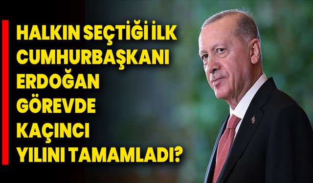 Halkın Seçtiği İlk Cumhurbaşkanı Erdoğan, Görevde Kaçıncı Yılını Tamamladı?