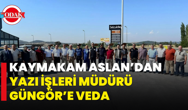 Kaymakam Aslan’dan Yazı İşleri Müdürü Güngör’e Veda