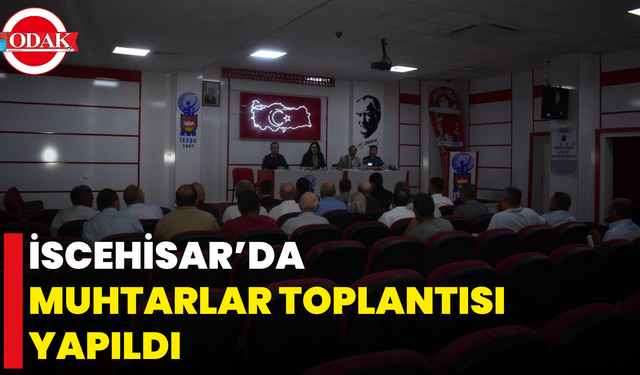 İscehisar’da Muhtarlar Toplantısı Yapıldı