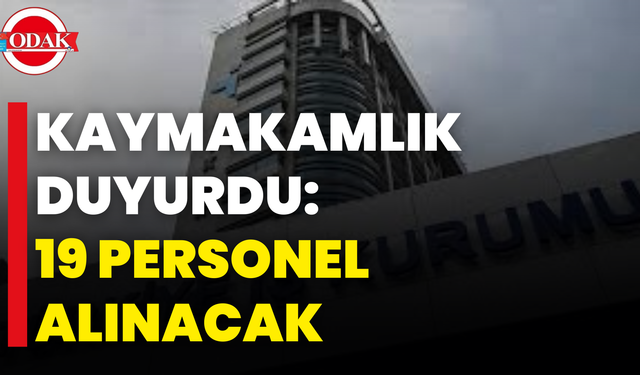 Kaymakamlık Duyurdu: 19 Personel Alınacak