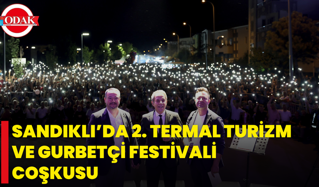 Sandıklı’da 2. Termal Turizm Ve Gurbetçi Festivali Coşkusu