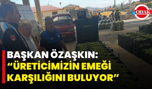 Başkan Özaşkın: “Üreticimizin Emeği Karşılığını Buluyor”