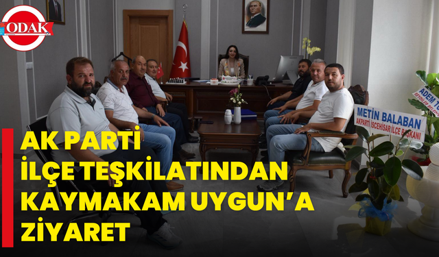 AK Parti İlçe Teşkilatından Kaymakam Uygun’a Ziyaret