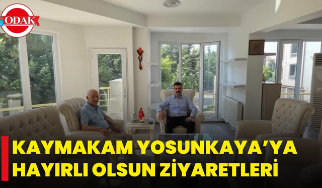 Kaymakam Yosunkaya’ya Hayırlı Olsun Ziyaretleri