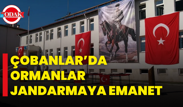 Çobanlar’da Ormanlar Jandarmaya Emanet