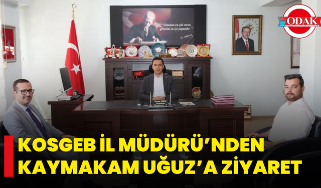 KOSGEB İl Müdürü’nden Kaymakam Uğuz’a Ziyaret