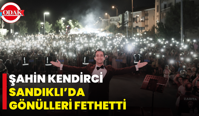 Şahin Kendirci Sandıklı’da Gönülleri Fethetti
