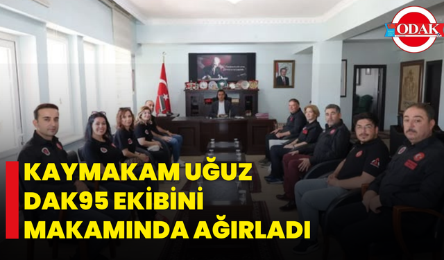 Kaymakam Uğuz DAK95 Ekibini Makamında Ağırladı