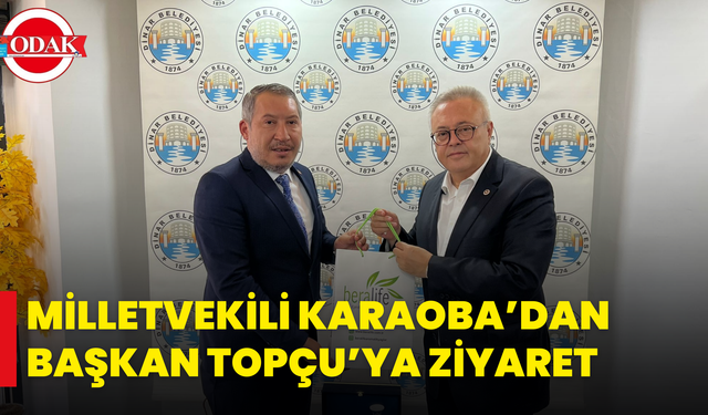 Milletvekili Karaoba’dan Başkan Topçu’ya Ziyaret