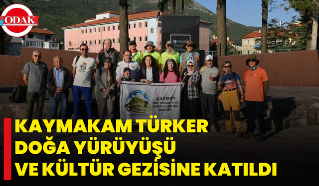 Kaymakam Türker Doğa Yürüyüşü Ve Kültür Gezisine Katıldı
