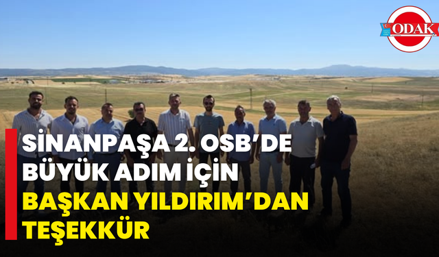 Sinanpaşa 2. OSB’de Büyük Adım İçin Başkan Yıldırım’dan Teşekkür