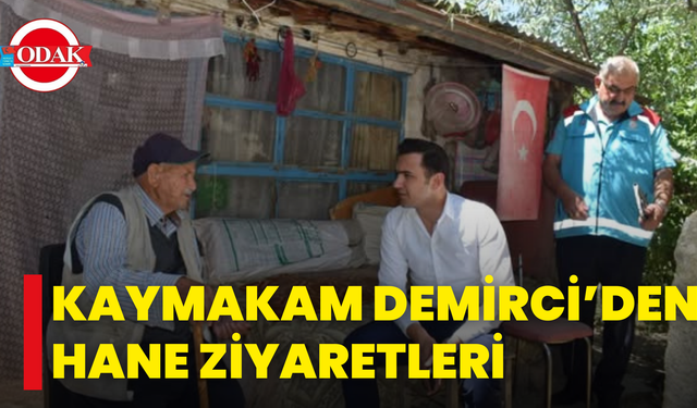 Kaymakam Demirci’den Hane Ziyaretleri