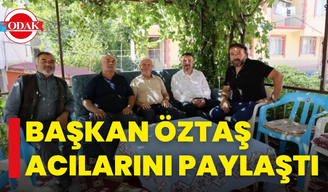 Başkan Öztaş Acılarını Paylaştı