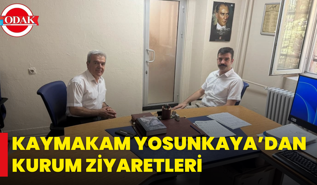 Kaymakam Yosunkaya’dan Kurum Ziyaretleri