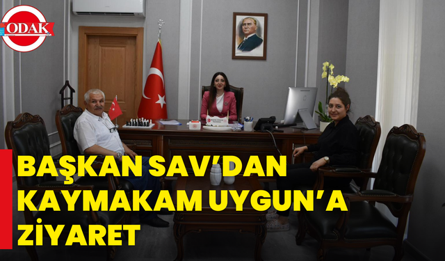 Başkan Sav’dan Kaymakam Uygun’a Ziyaret