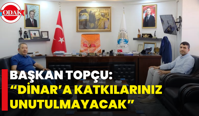 Başkan Topçu: “Dinar’a Katkılarınız Unutulmayacak”