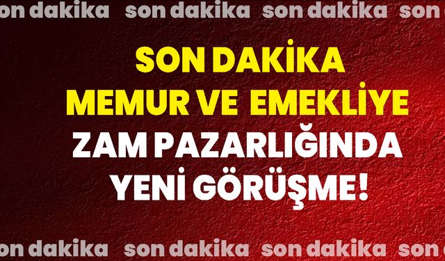 Son Dakika | Memur Ve Emekliye Zam Pazarlığında Yeni Görüşme