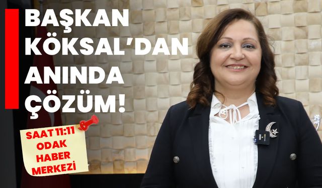 Başkan Köksal’dan anında çözüm!