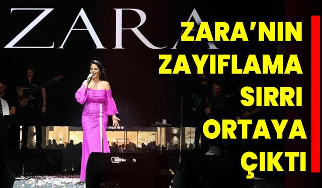 Zara’nın Zayıflama Sırrı Ortaya Çıktı!