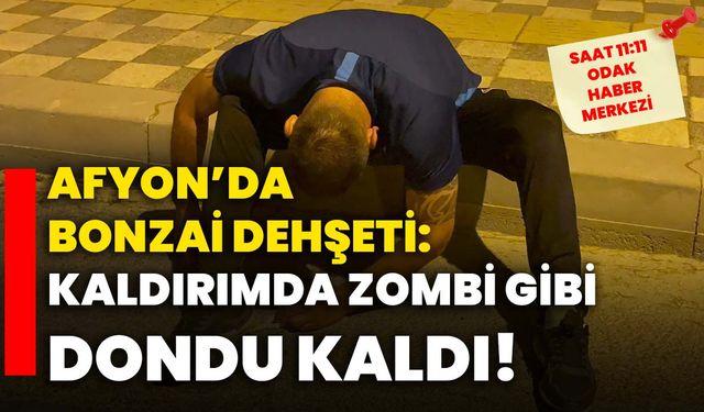 Afyon’da Bonzai Dehşeti: Kaldırımda Zombi Gibi Dondu Kaldı!