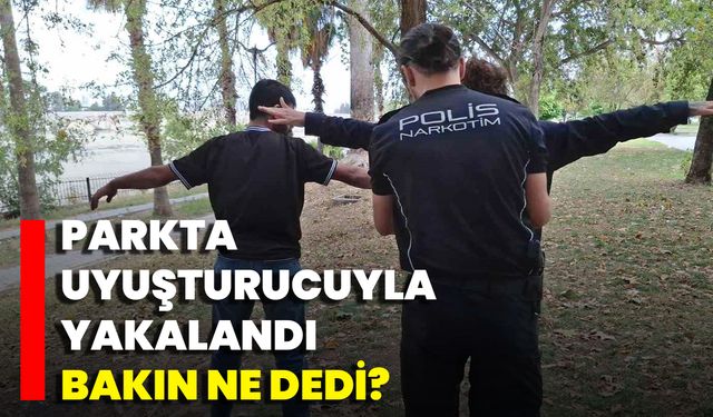 Parkta Uyuşturucuyla Yakalandı Bakın Ne Dedi?