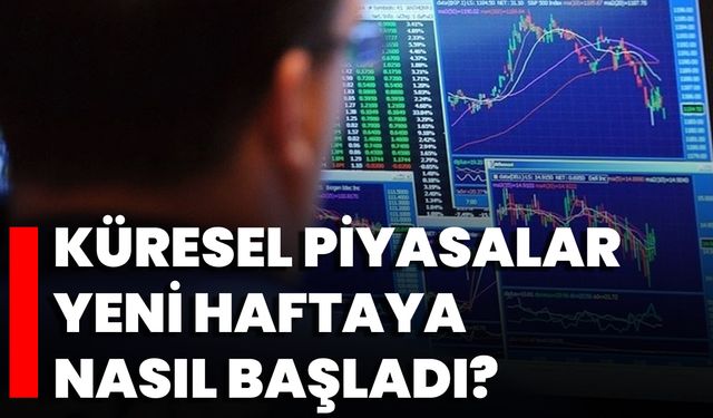 Küresel Piyasalar Yeni Haftaya Nasıl Başladı?