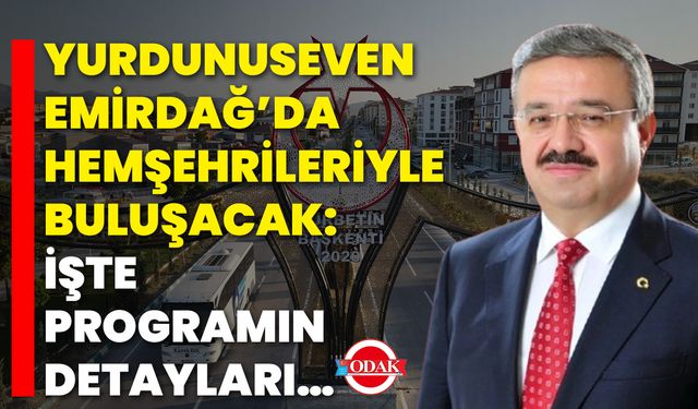 Yurdunuseven, Emirdağ’da Hemşehrileriyle Buluşacak: İşte Programın Detayları…