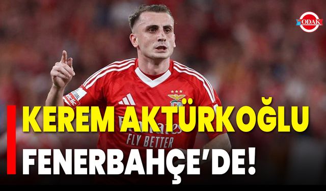 Kerem Aktürkoğlu Fenerbahçe’de!