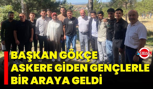Başkan Gökçe, Askere Giden Gençlerle Bir Araya Geldi