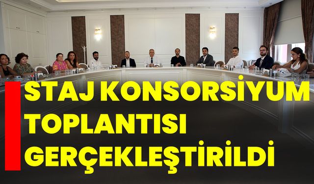 Staj Konsorsiyum Toplantısı Gerçekleştirildi