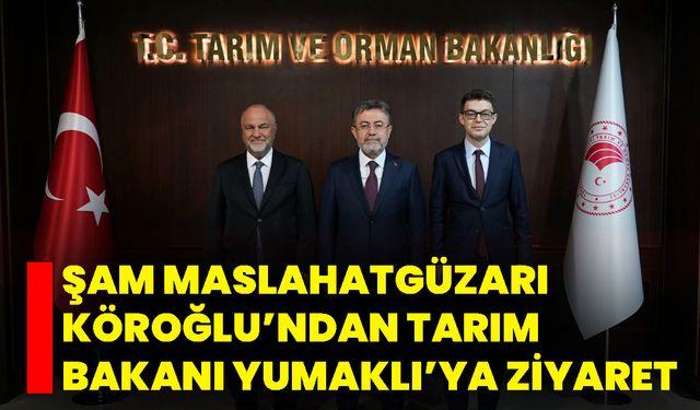 Şam Maslahatgüzarı Köroğlu’ndan Tarım Bakanı Yumaklı’ya Ziyaret