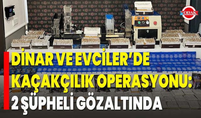 Dinar ve Evciler’de Kaçakçılık Operasyonu: 2 Şüpheli Gözaltında