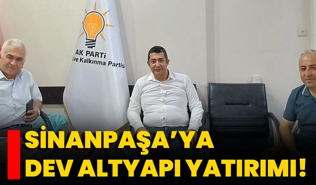 Sinanpaşa’ya Dev Altyapı Yatırımı!