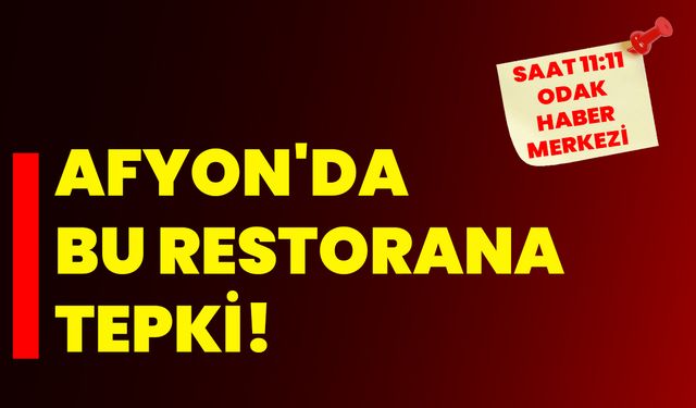 Afyon'da bu restorana tepki!